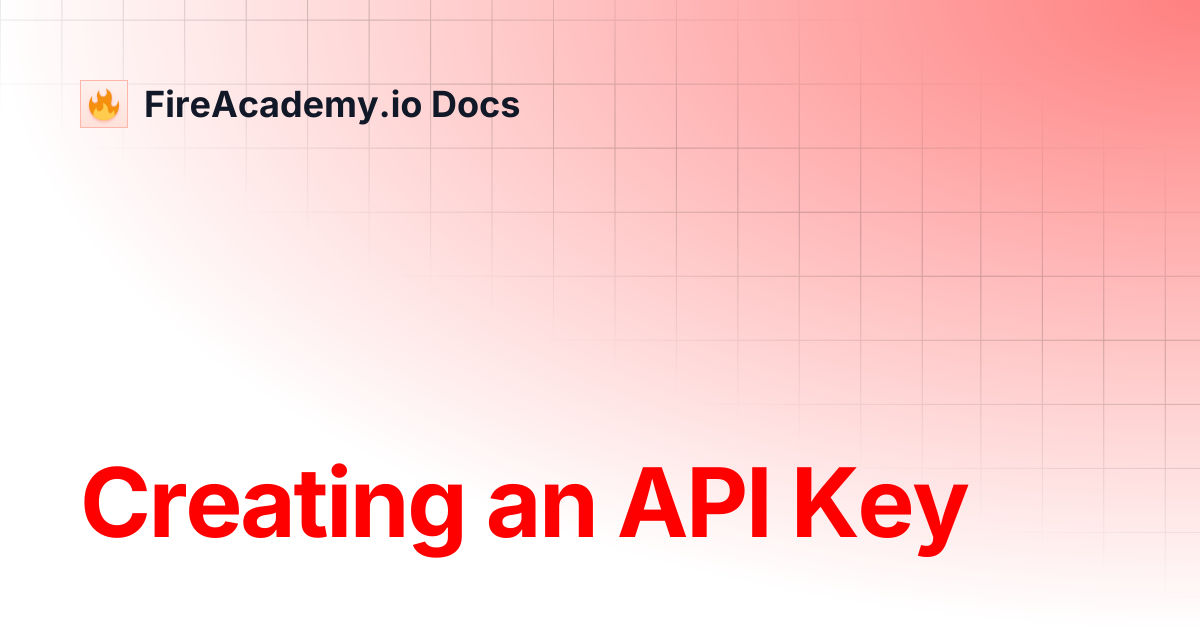Creating an API Key | FireAcademy.io Docs